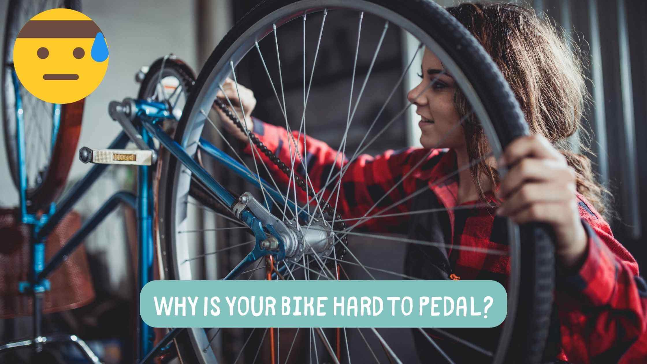 Bike is Hard to Pedal